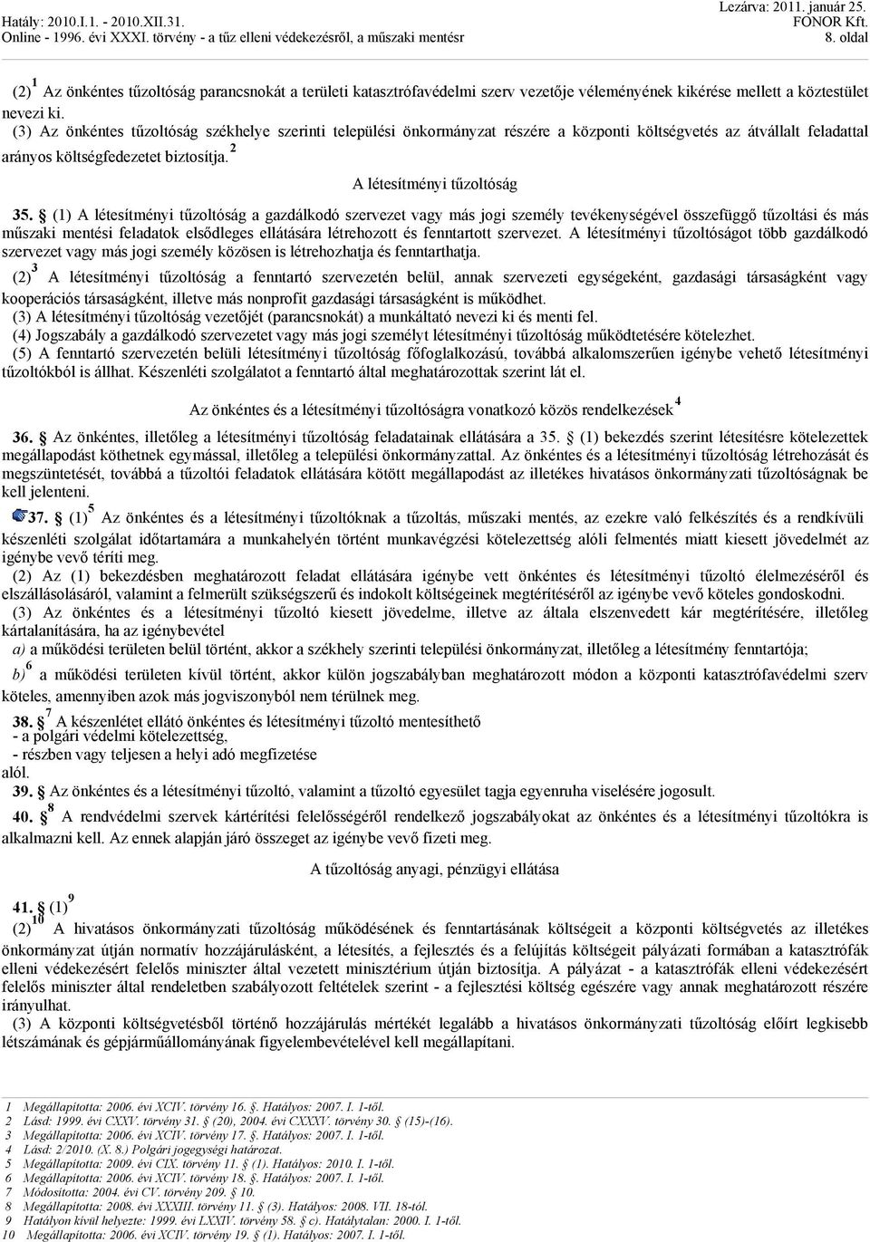 (1) A létesítményi tűzoltóság a gazdálkodó szervezet vagy más jogi személy tevékenységével összefüggő tűzoltási és más műszaki mentési feladatok elsődleges ellátására létrehozott és fenntartott