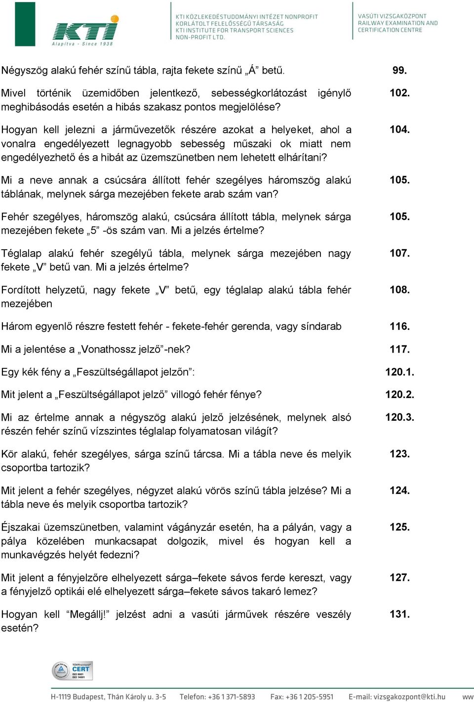 Mi a neve annak a csúcsára állított fehér szegélyes háromszög alakú táblának, melynek sárga mezejében fekete arab szám van?