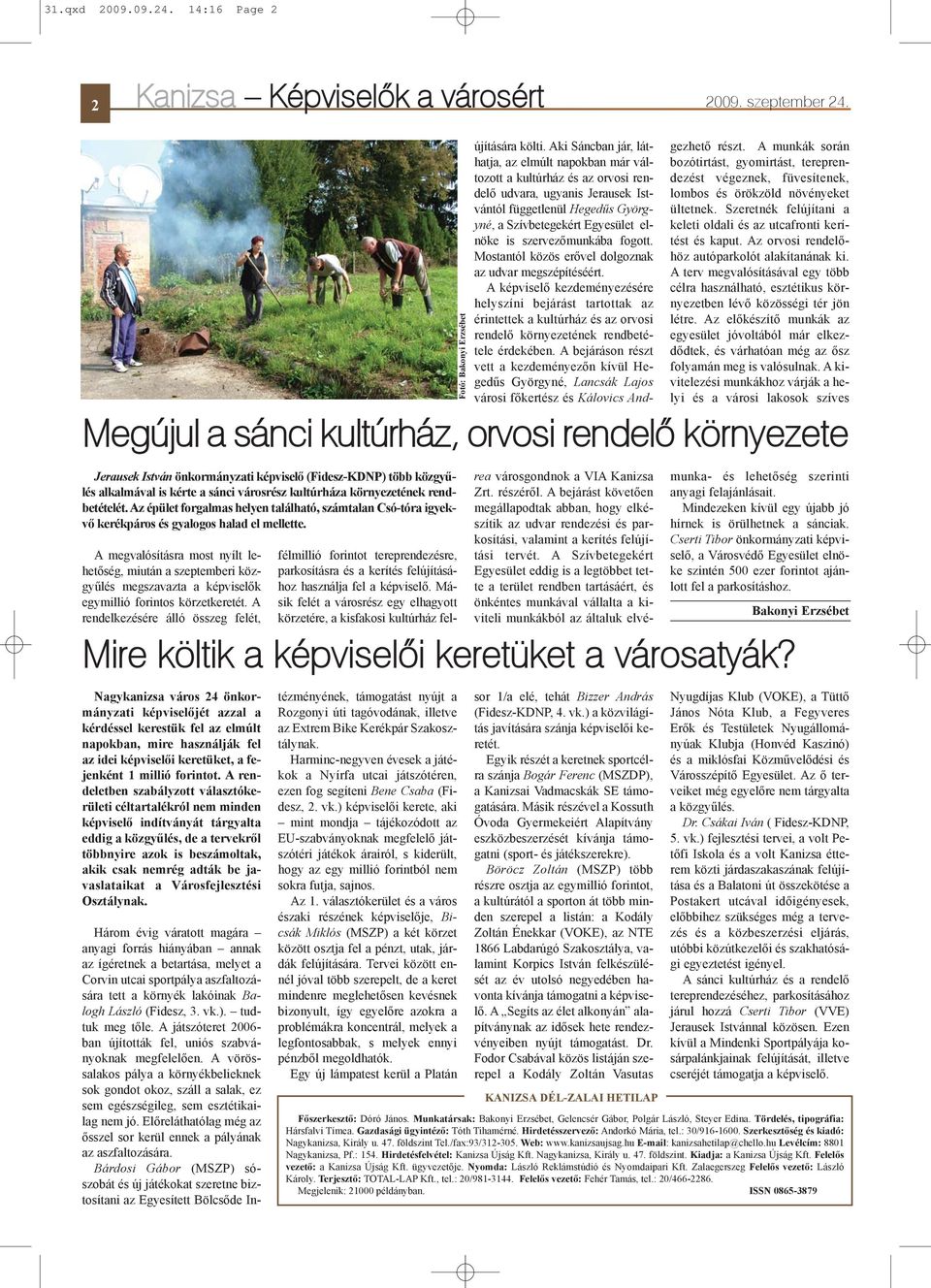 A rendelkezésére álló összeg felét, Nagykanizsa város 24 önkormányzati képviselõjét azzal a kérdéssel kerestük fel az elmúlt napokban, mire használják fel az idei képviselõi keretüket, a fejenként 1
