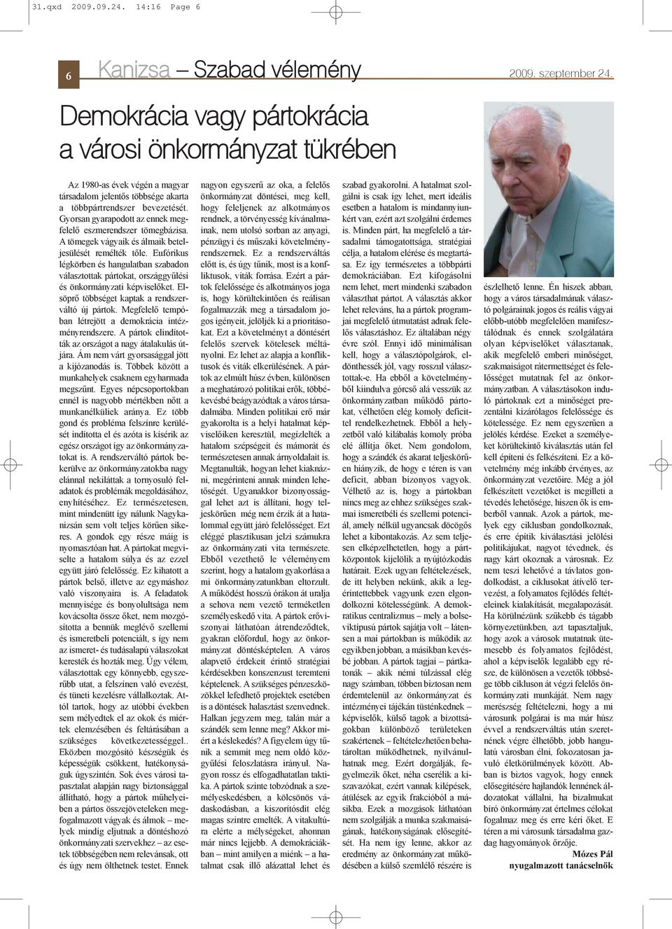 Gyorsan gyarapodott az ennek megfelelõ eszmerendszer tömegbázisa. A tömegek vágyaik és álmaik beteljesülését remélték tõle.