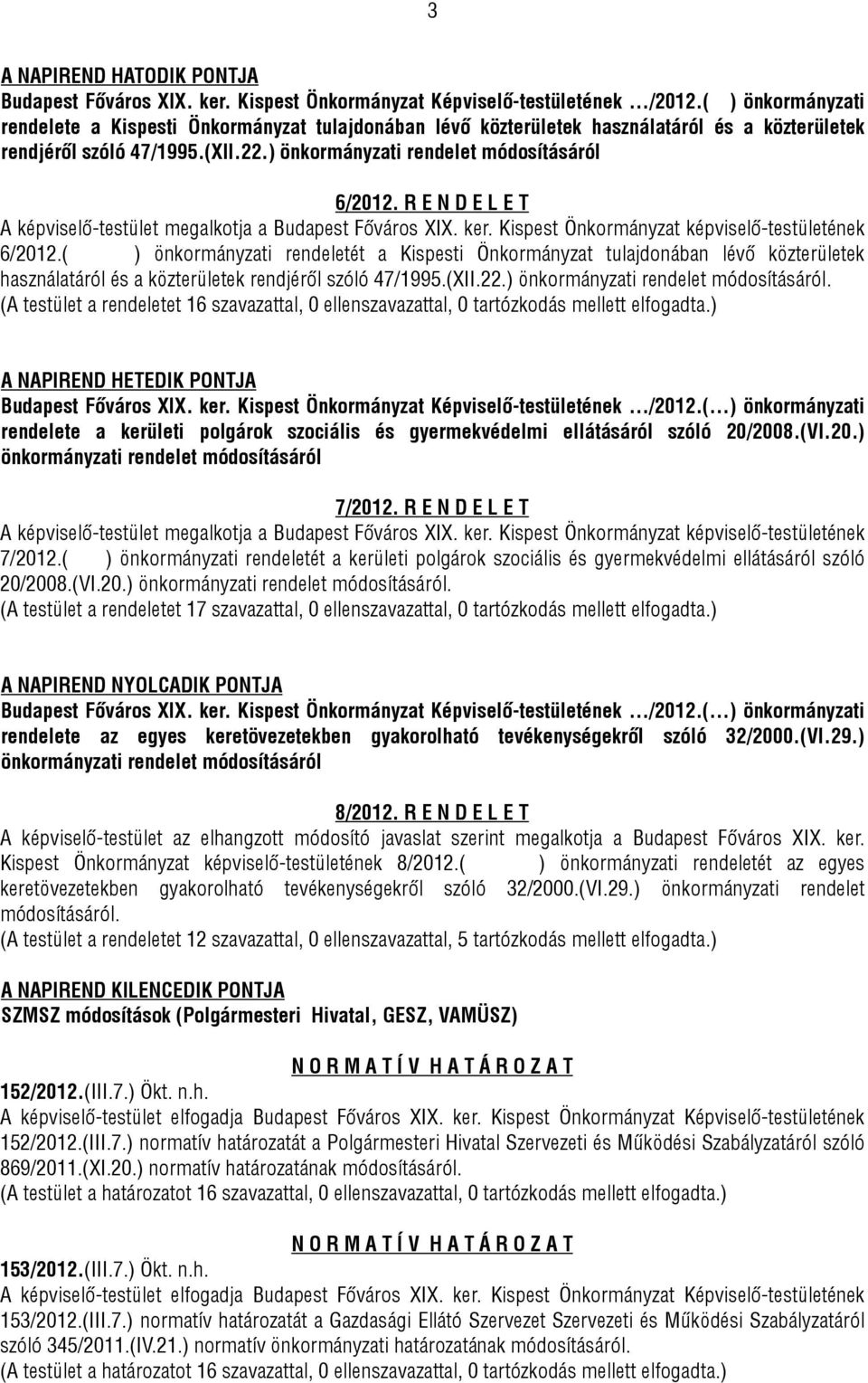 R E N D E L E T A képviselő-testület megalkotja a Budapest Főváros XIX. ker. Kispest Önkormányzat képviselő-testületének 6/2012.