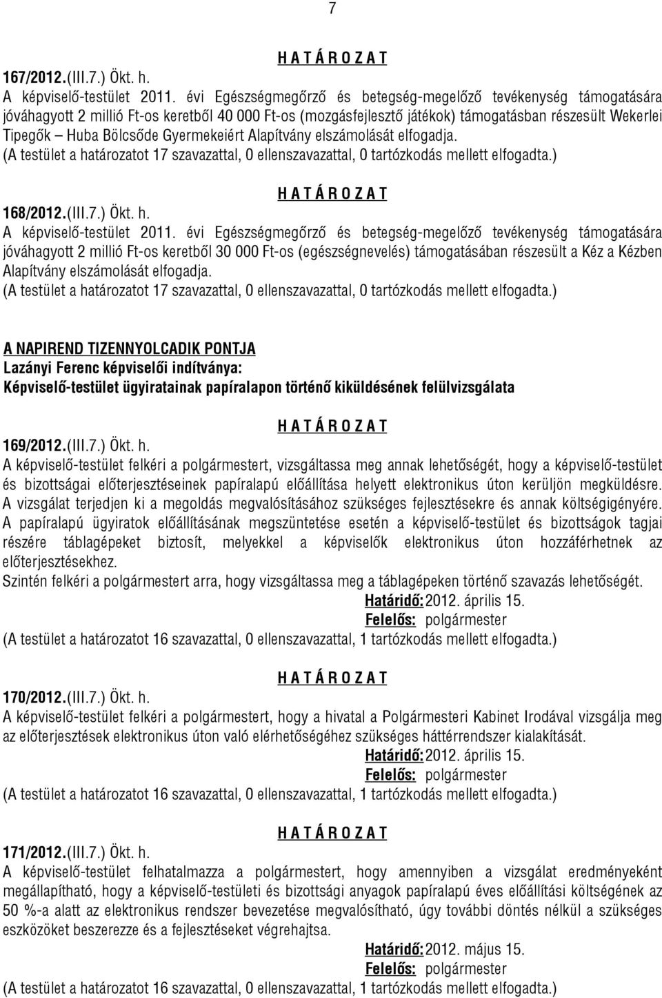 Gyermekeiért Alapítvány elszámolását elfogadja. 168/2012.(III.7.) Ökt. h. A képviselő-testület 2011.