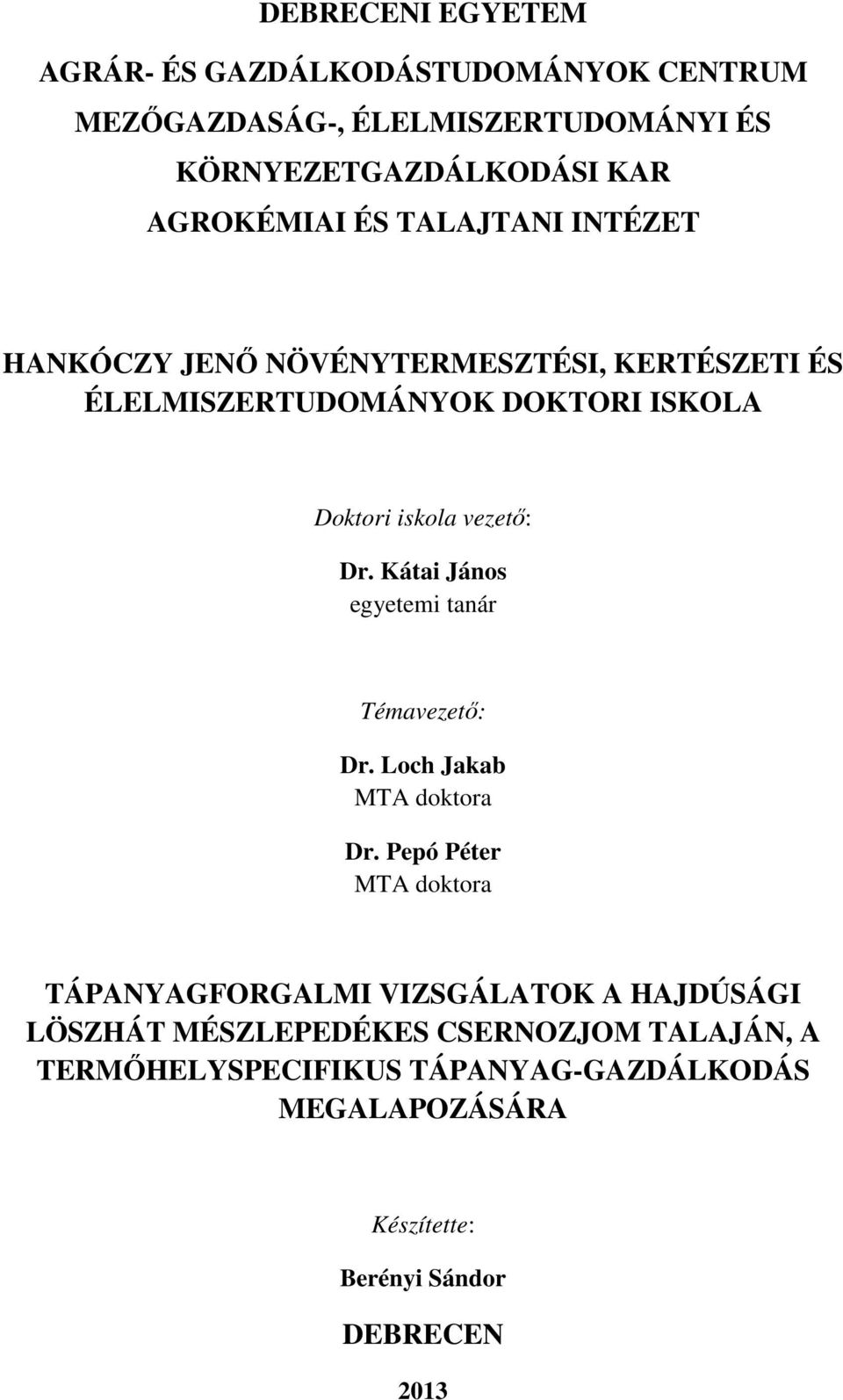 Kátai János egyetemi tanár Témavezető: Dr. Loch Jakab MTA doktora Dr.