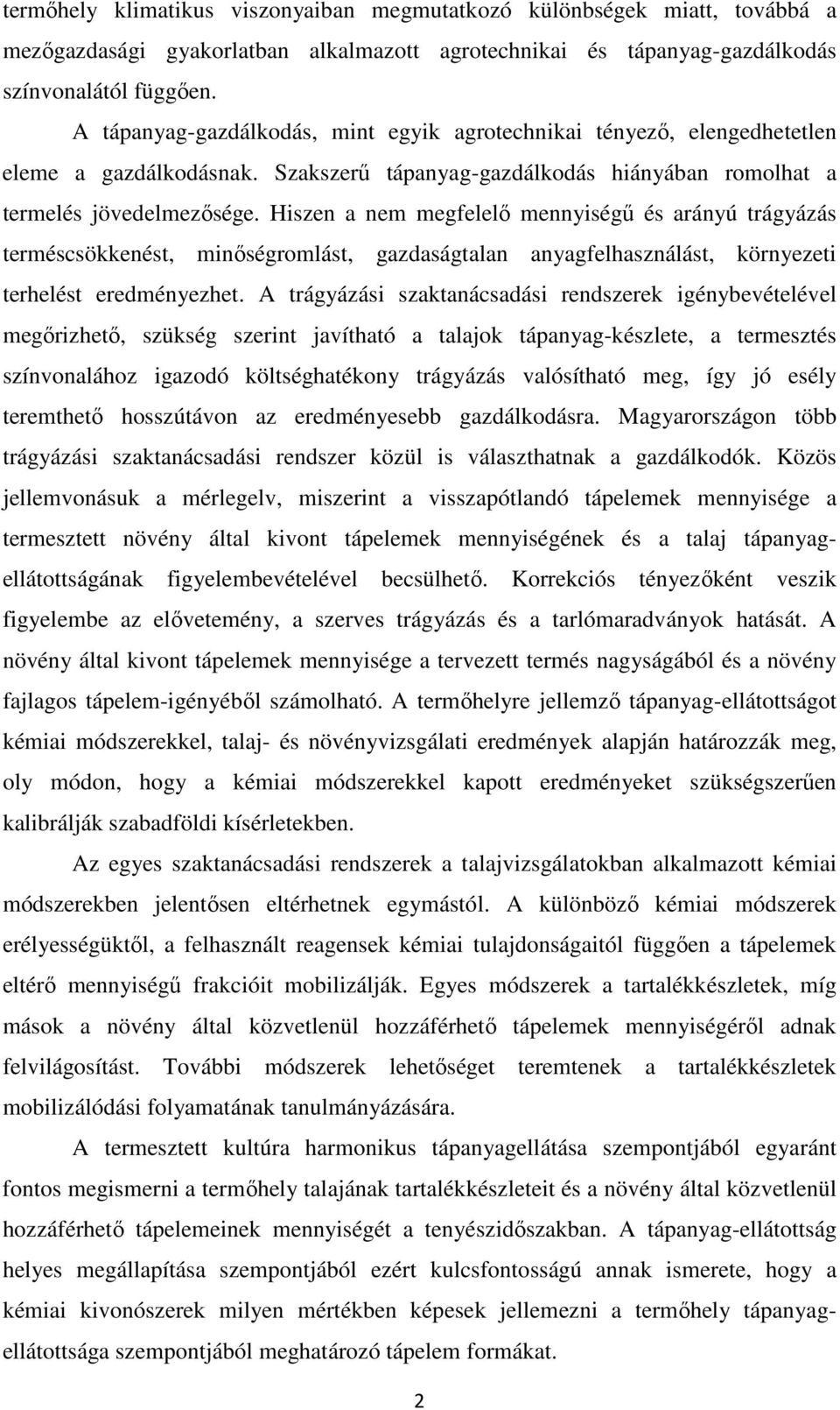 Hiszen a nem megfelelő mennyiségű és arányú trágyázás terméscsökkenést, minőségromlást, gazdaságtalan anyagfelhasználást, környezeti terhelést eredményezhet.