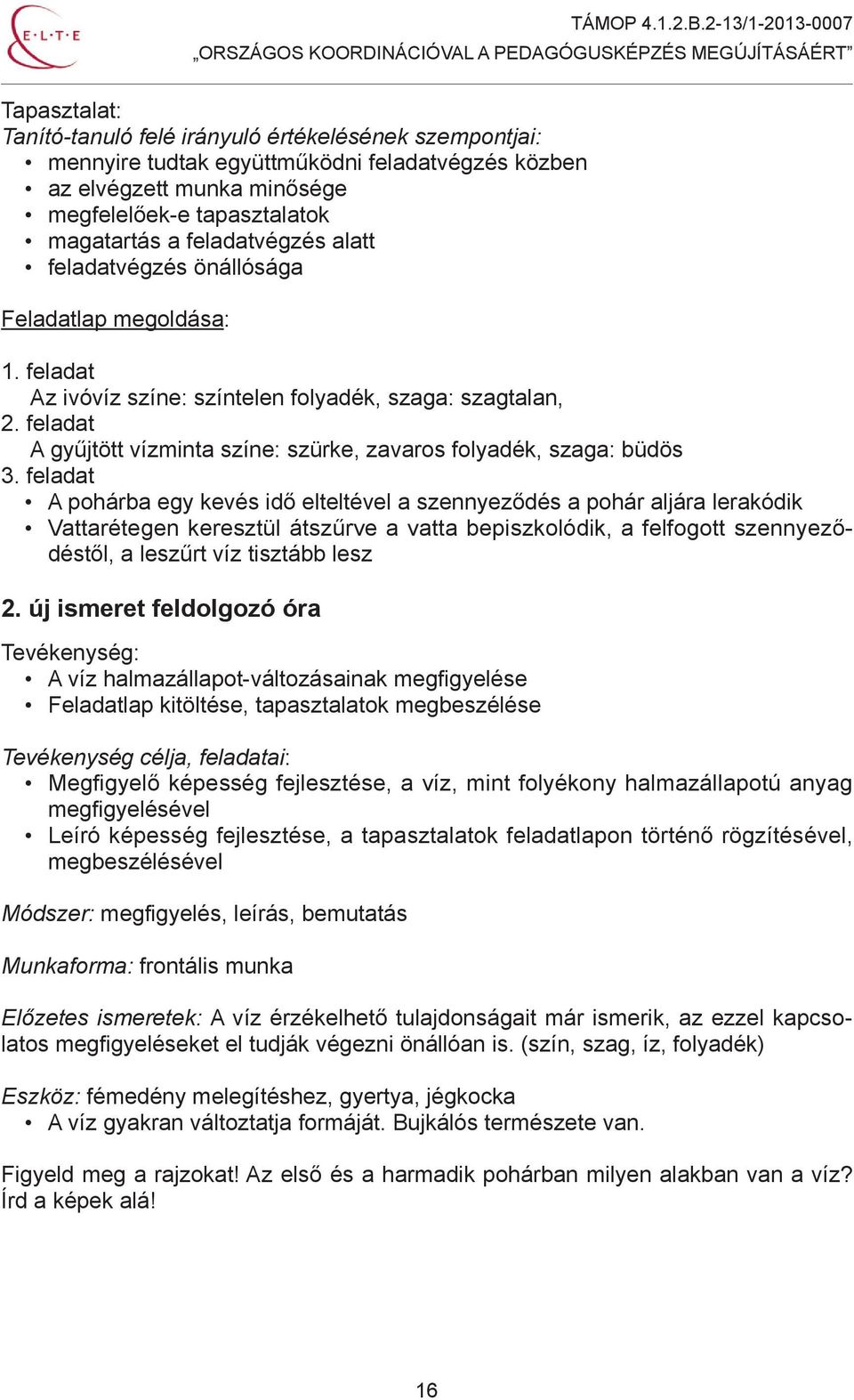 feladat A gyűjtött vízminta színe: szürke, zavaros folyadék, szaga: büdös 3.