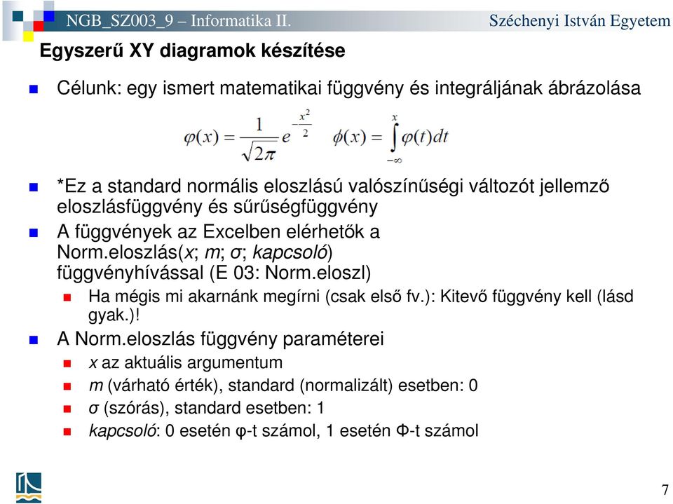 eloszl) Ha mégis mi akarnánk megírni (csak első fv.): Kitevő függvény kell (lásd gyak.)! A Norm.