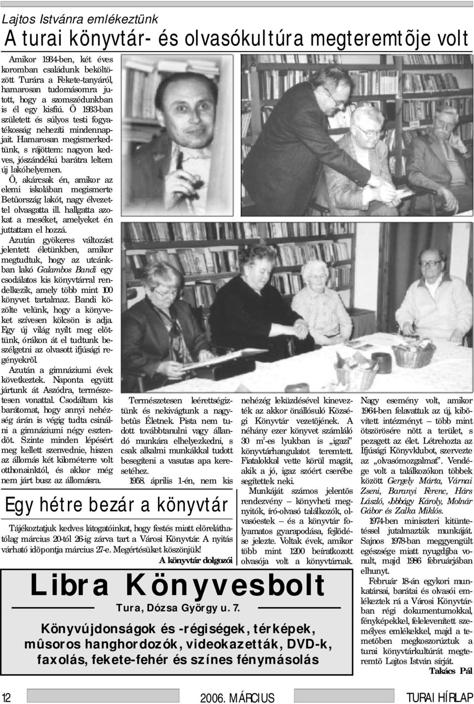 Hamarosan megismerkedtünk, s rájöttem: nagyon kedves, jószándékú barátra leltem új lakóhelyemen. Õ, akárcsak én, amikor az elemi iskolában megismerte Betûország lakót, nagy élvezettel olvasgatta ill.