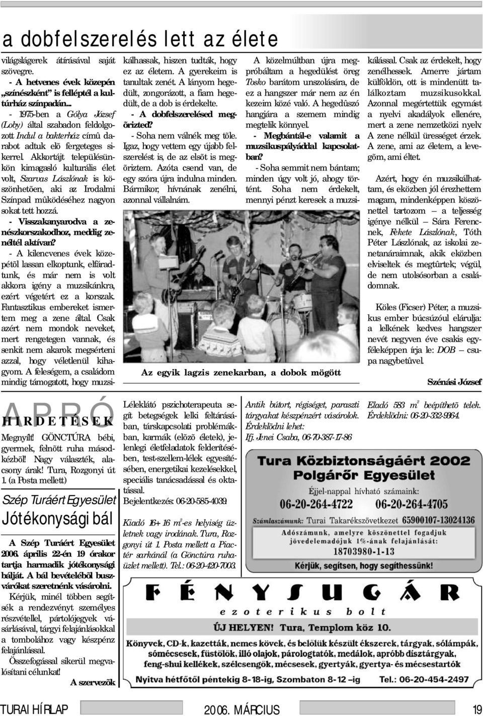 Akkortájt településünkön kimagasló kulturális élet volt, Szarvas Lászlónak is köszönhetõen, aki az Irodalmi Színpad mûködéséhez nagyon sokat tett hozzá.