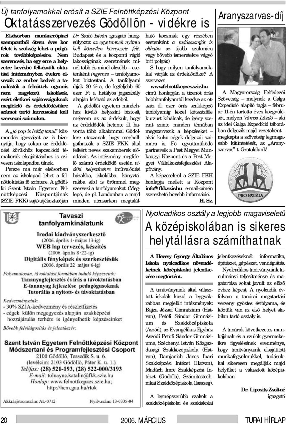 Nem Budapest és a központi régió szerencsés, ha egy erre a helyzetre kevésbé felkészült oktatási intézményben évekre elveszik az ember kedvét a tanulástól: lakosságának szeretnének minél több és