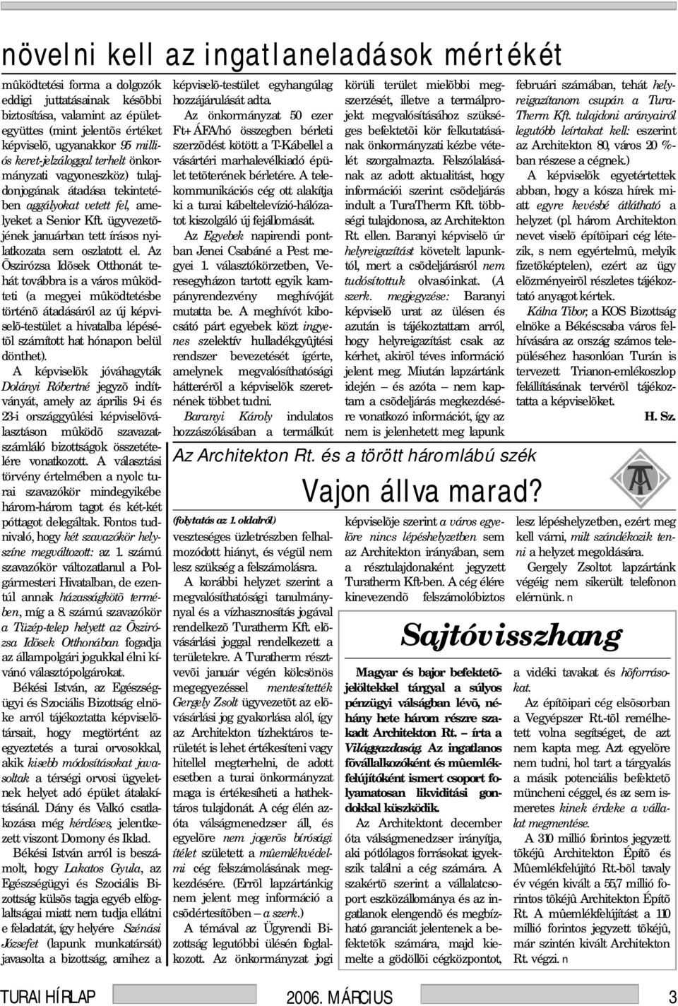 ügyvezetõjének januárban tett írásos nyilatkozata sem oszlatott el.