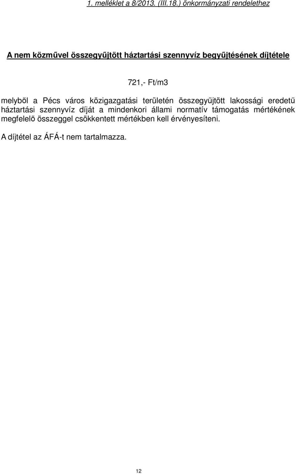 díjtétele 721,- Ft/m3 melyből a Pécs város közigazgatási területén összegyűjtött lakossági eredetű