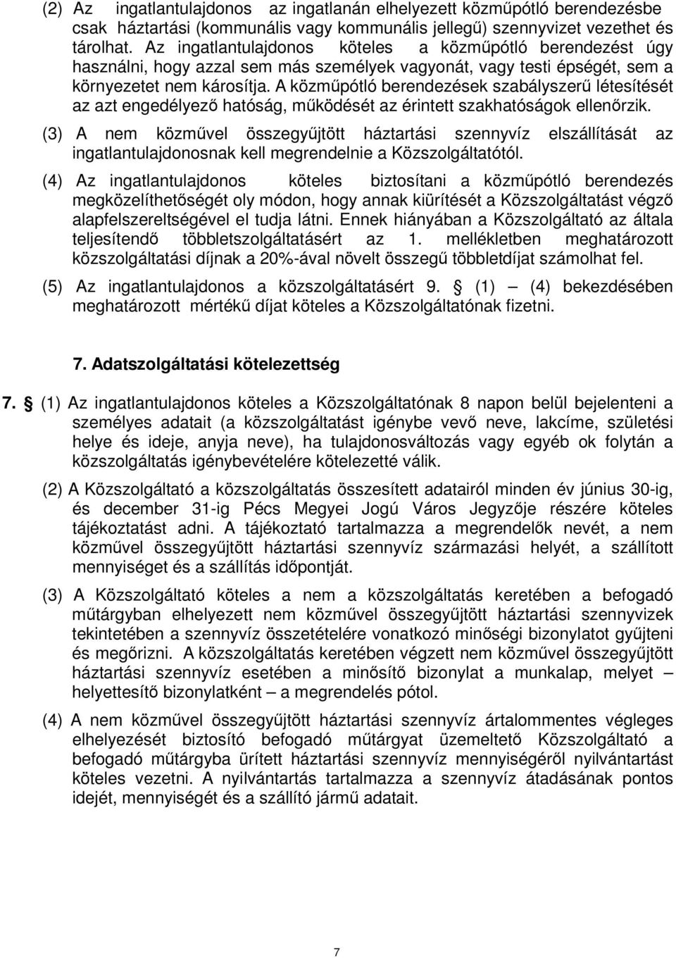 A közműpótló berendezések szabályszerű létesítését az azt engedélyező hatóság, működését az érintett szakhatóságok ellenőrzik.