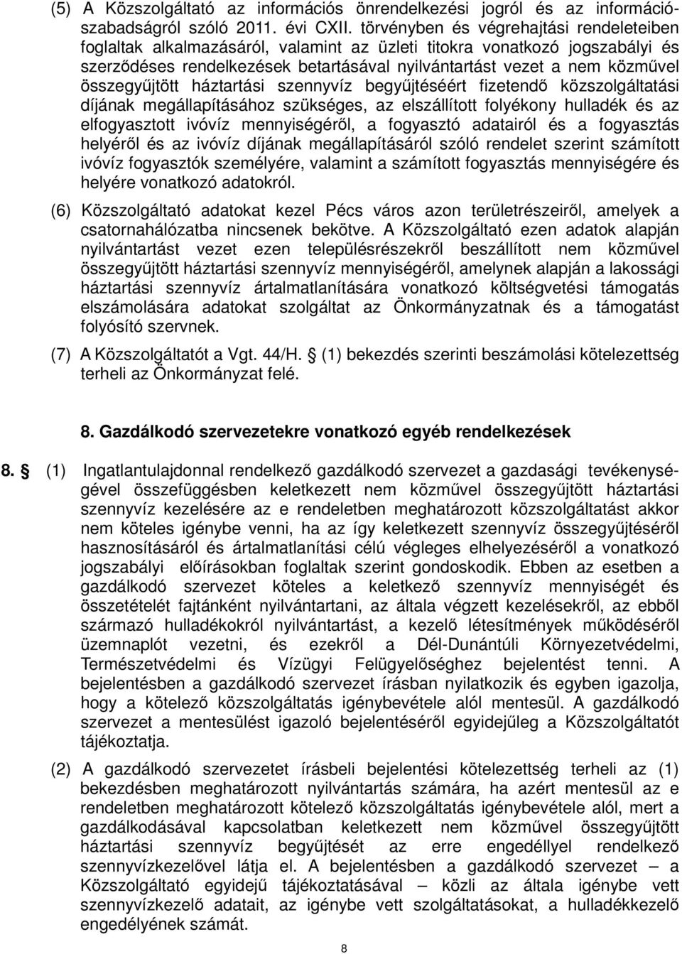 összegyűjtött háztartási szennyvíz begyűjtéséért fizetendő közszolgáltatási díjának megállapításához szükséges, az elszállított folyékony hulladék és az elfogyasztott ivóvíz mennyiségéről, a