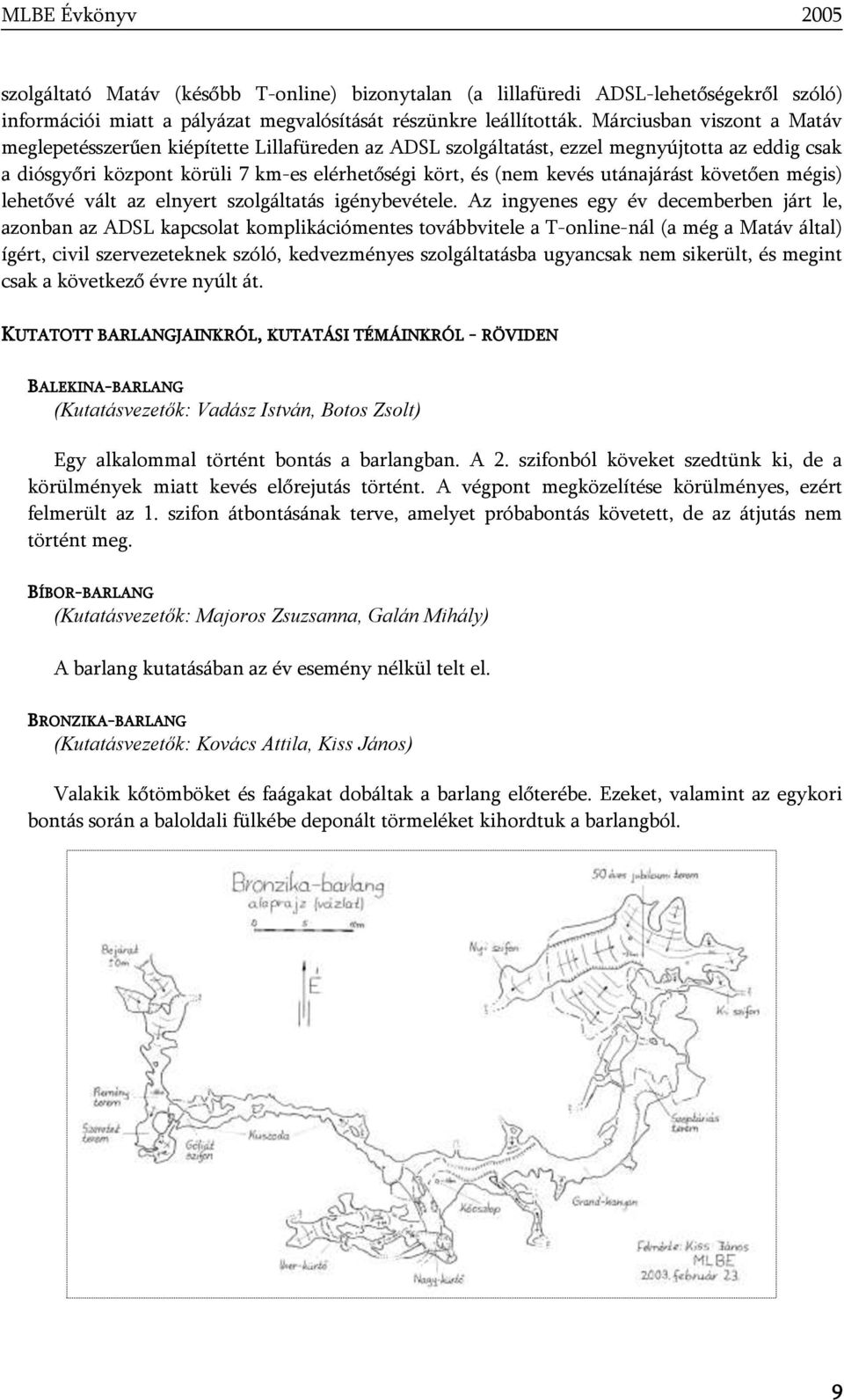 utánajárást követően mégis) lehetővé vált az elnyert szolgáltatás igénybevétele.