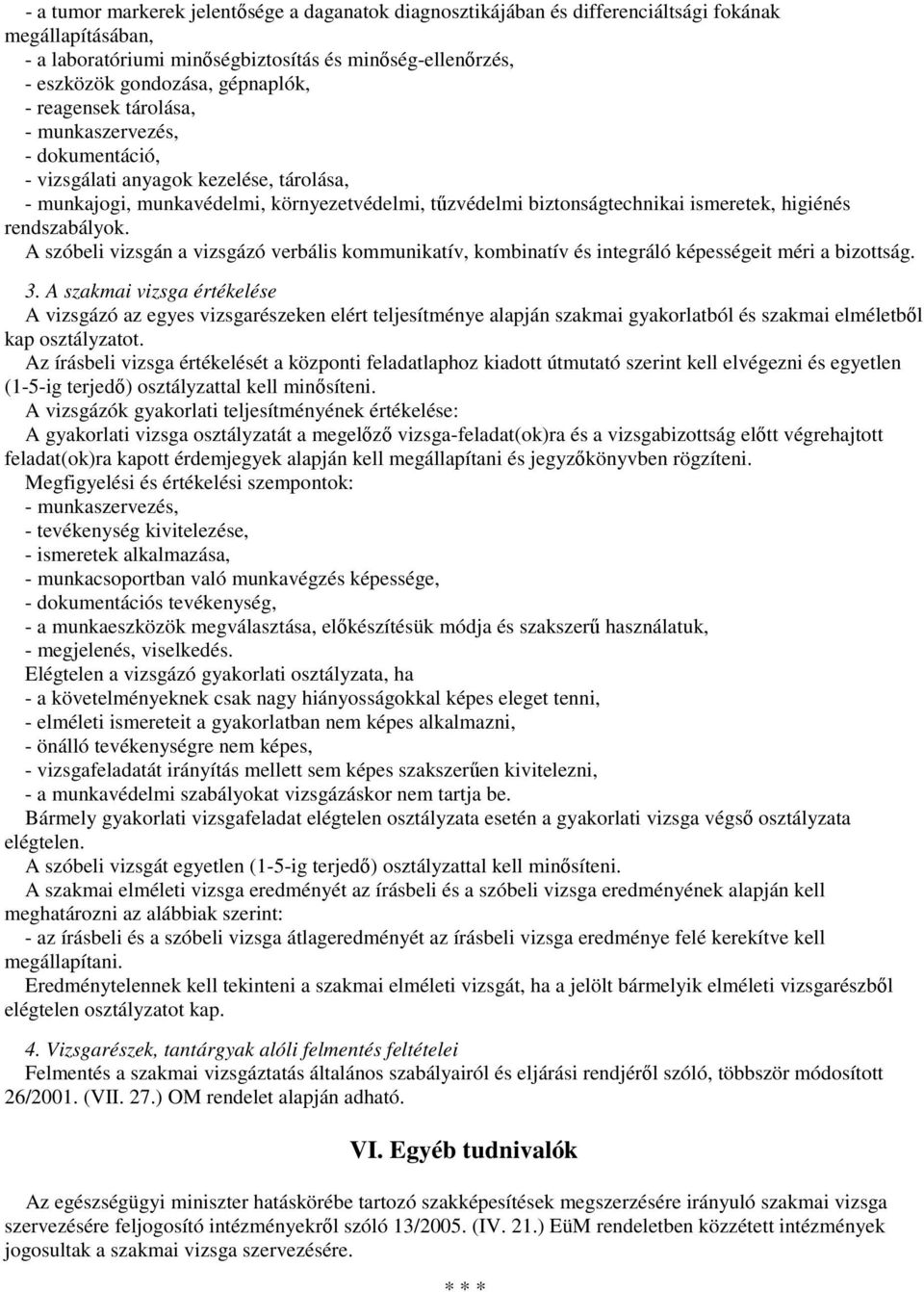 rendszabályok. A szóbeli vizsgán a vizsgázó verbális kommunikatív, kombinatív és integráló képességeit méri a bizottság. 3.
