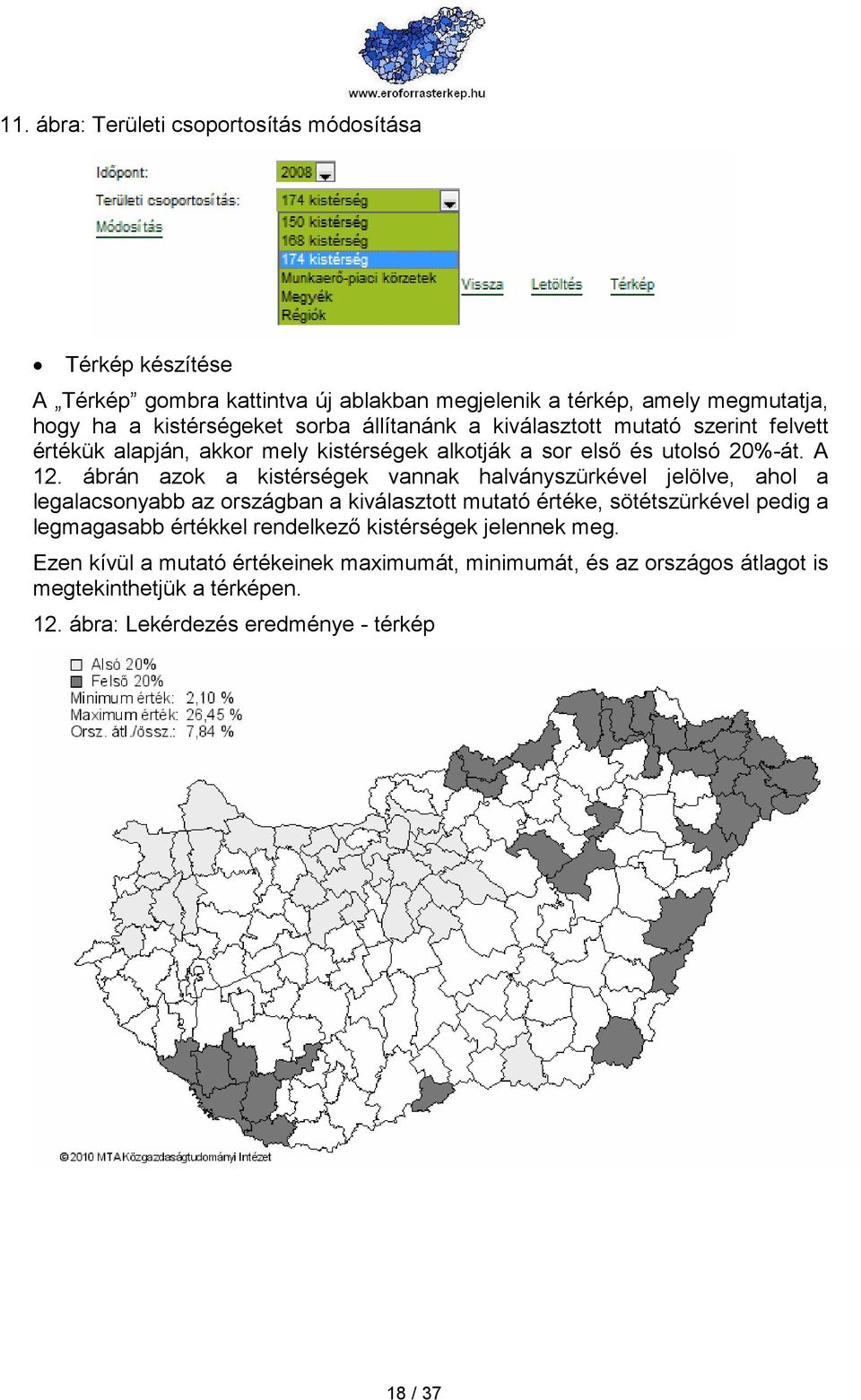 ábrán azok a kistérségek vannak halványszürkével jelölve, ahol a legalacsonyabb az országban a kiválasztott mutató értéke, sötétszürkével pedig a legmagasabb