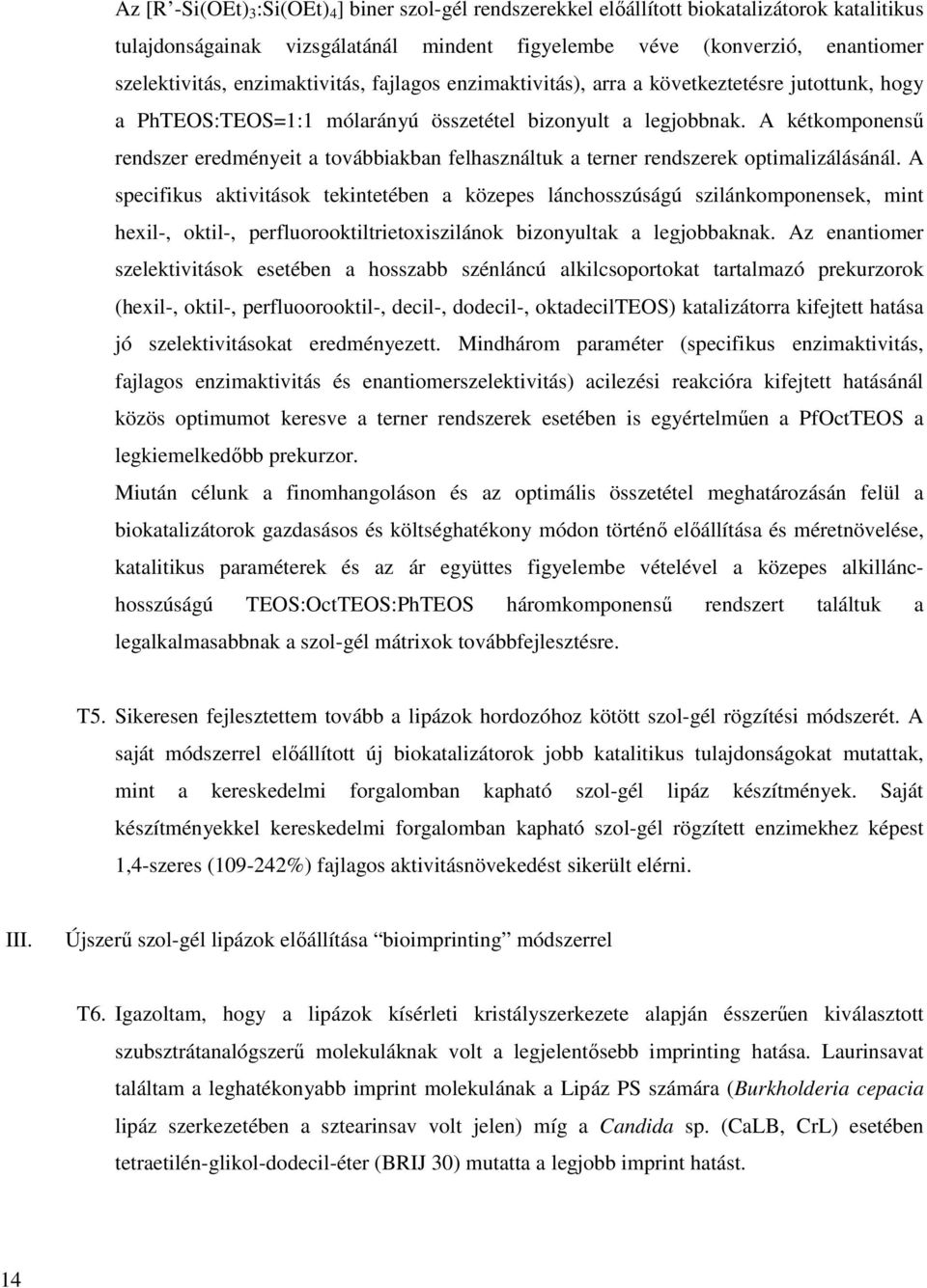 A kétkomponensű rendszer eredményeit a továbbiakban felhasználtuk a terner rendszerek optimalizálásánál.