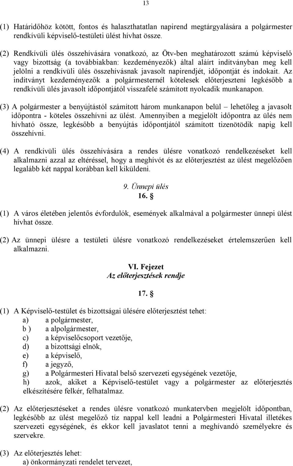 összehívásnak javasolt napirendjét, időpontját és indokait.