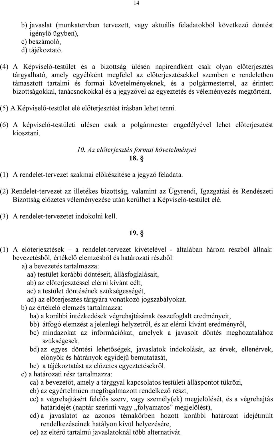 követelményeknek, és a polgármesterrel, az érintett bizottságokkal, tanácsnokokkal és a jegyzővel az egyeztetés és véleményezés megtörtént.