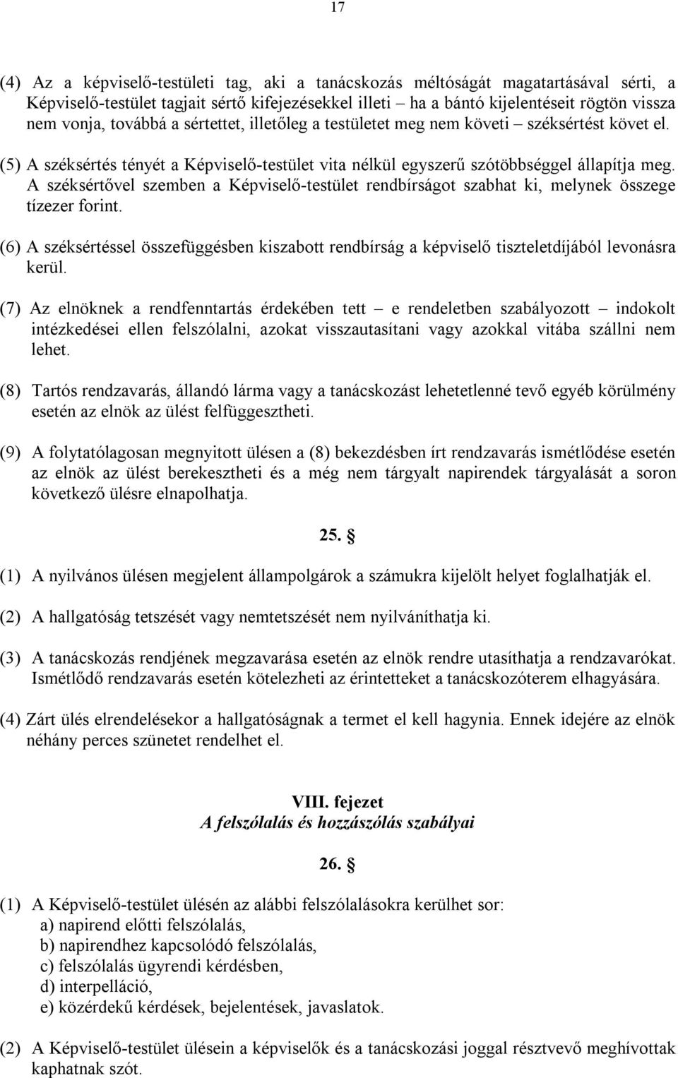 A széksértővel szemben a Képviselő-testület rendbírságot szabhat ki, melynek összege tízezer forint.