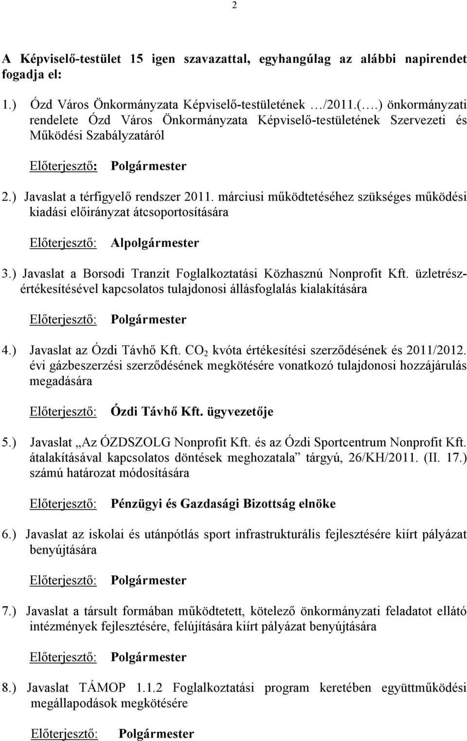 márciusi működtetéséhez szükséges működési kiadási előirányzat átcsoportosítására Előterjesztő: Alpolgármester 3.) Javaslat a Borsodi Tranzit Foglalkoztatási Közhasznú Nonprofit Kft.