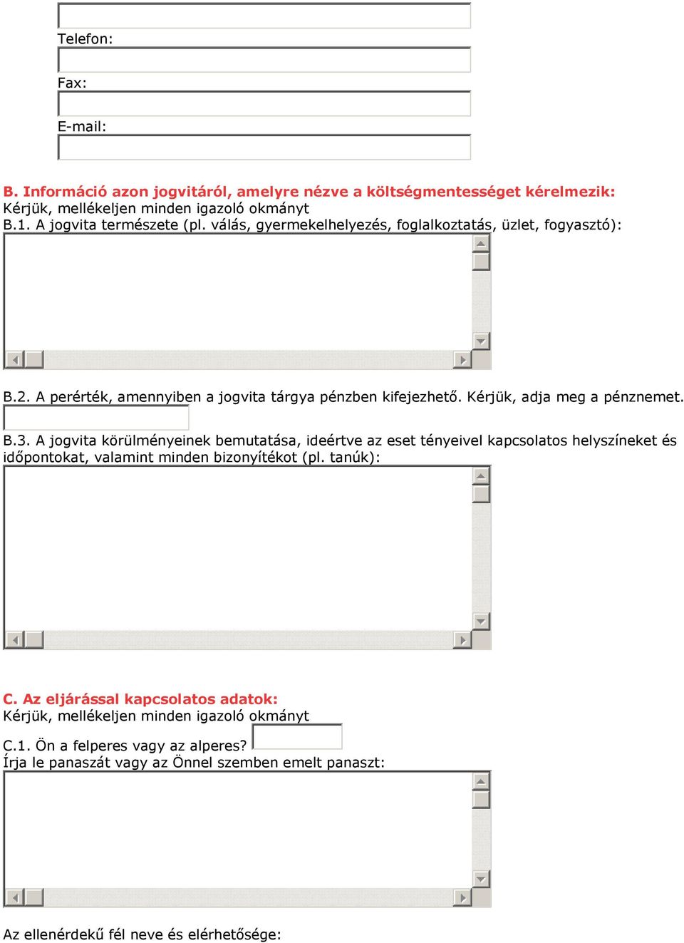 A jogvita körülményeinek bemutatása, ideértve az eset tényeivel kapcsolatos helyszíneket és időpontokat, valamint minden bizonyítékot (pl. tanúk): C.