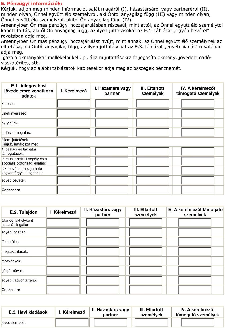 Amennyiben Ön más pénzügyi hozzájárulásban részesül, mint attól, az Önnel együtt élő személytől kapott tartás, akitől Ön anyagilag függ, az ilyen juttatásokat az E.1.