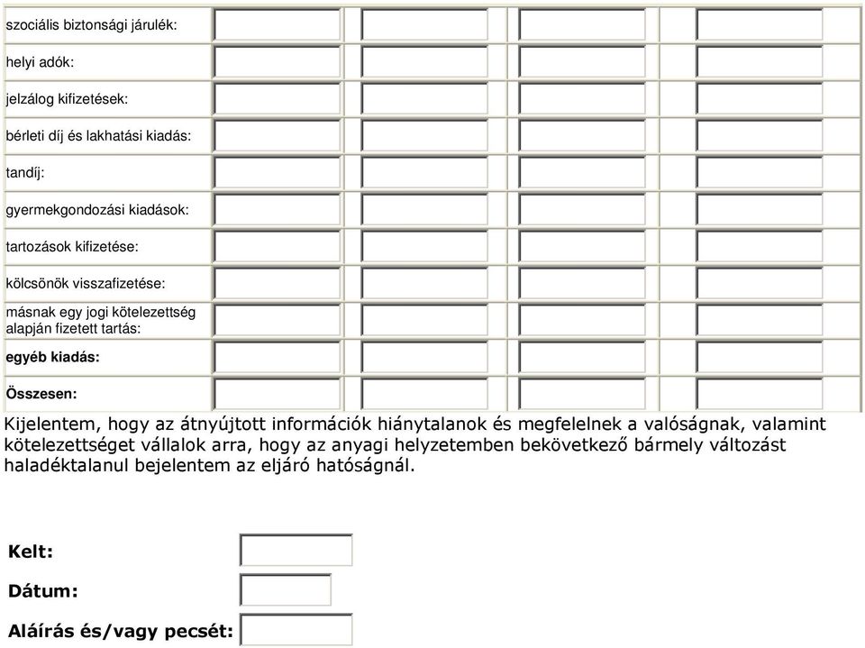 Kijelentem, hogy az átnyújtott információk hiánytalanok és megfelelnek a valóságnak, valamint kötelezettséget vállalok arra, hogy