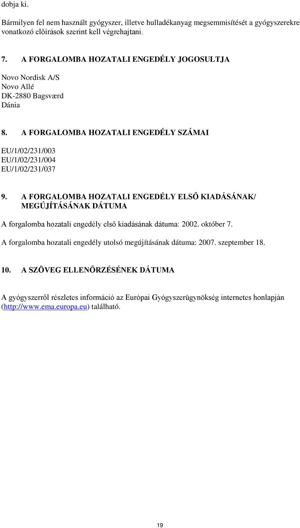 A FORGALOMBA HOZATALI ENGEDÉLY SZÁMAI EU/1/02/231/003 EU/1/02/231/004 EU/1/02/231/037 9.