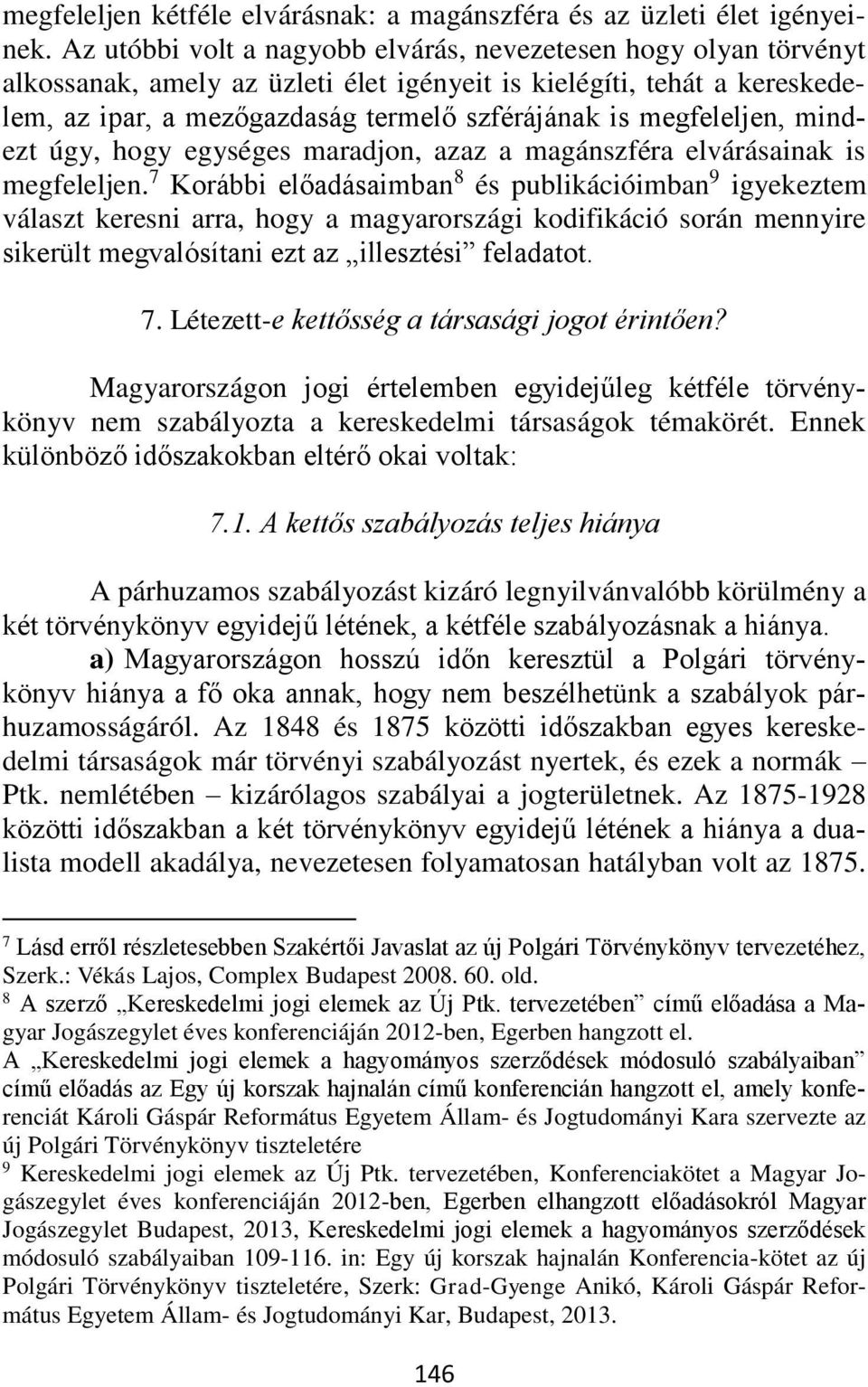 megfeleljen, mindezt úgy, hogy egységes maradjon, azaz a magánszféra elvárásainak is megfeleljen.