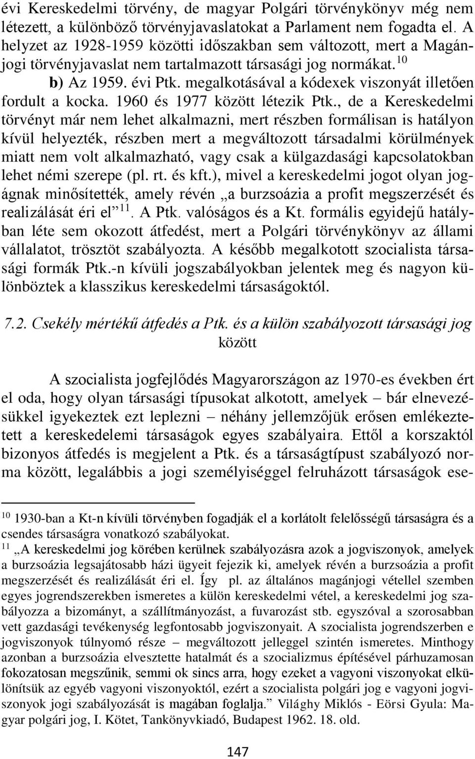 megalkotásával a kódexek viszonyát illetően fordult a kocka. 1960 és 1977 között létezik Ptk.