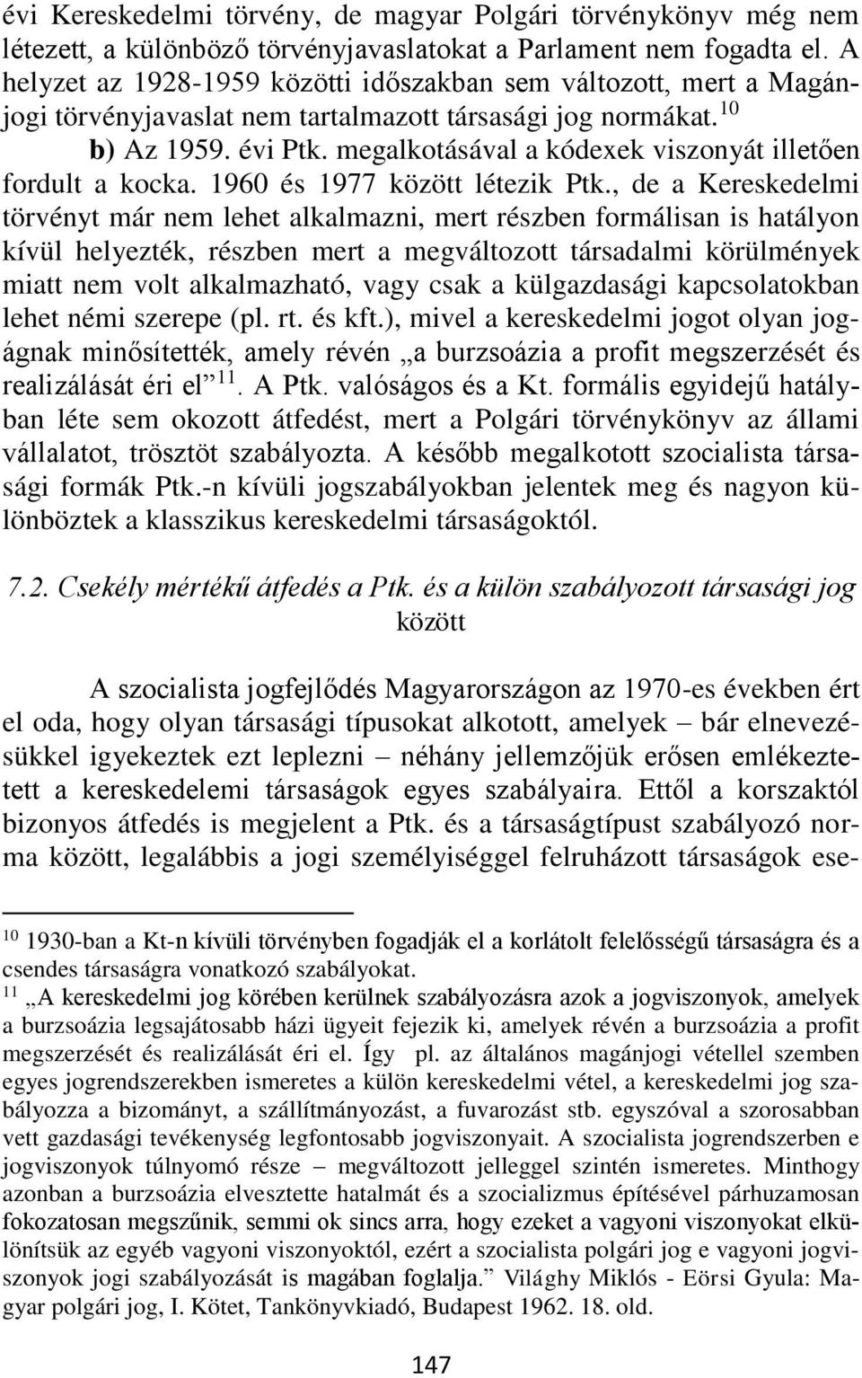 megalkotásával a kódexek viszonyát illetően fordult a kocka. 1960 és 1977 között létezik Ptk.