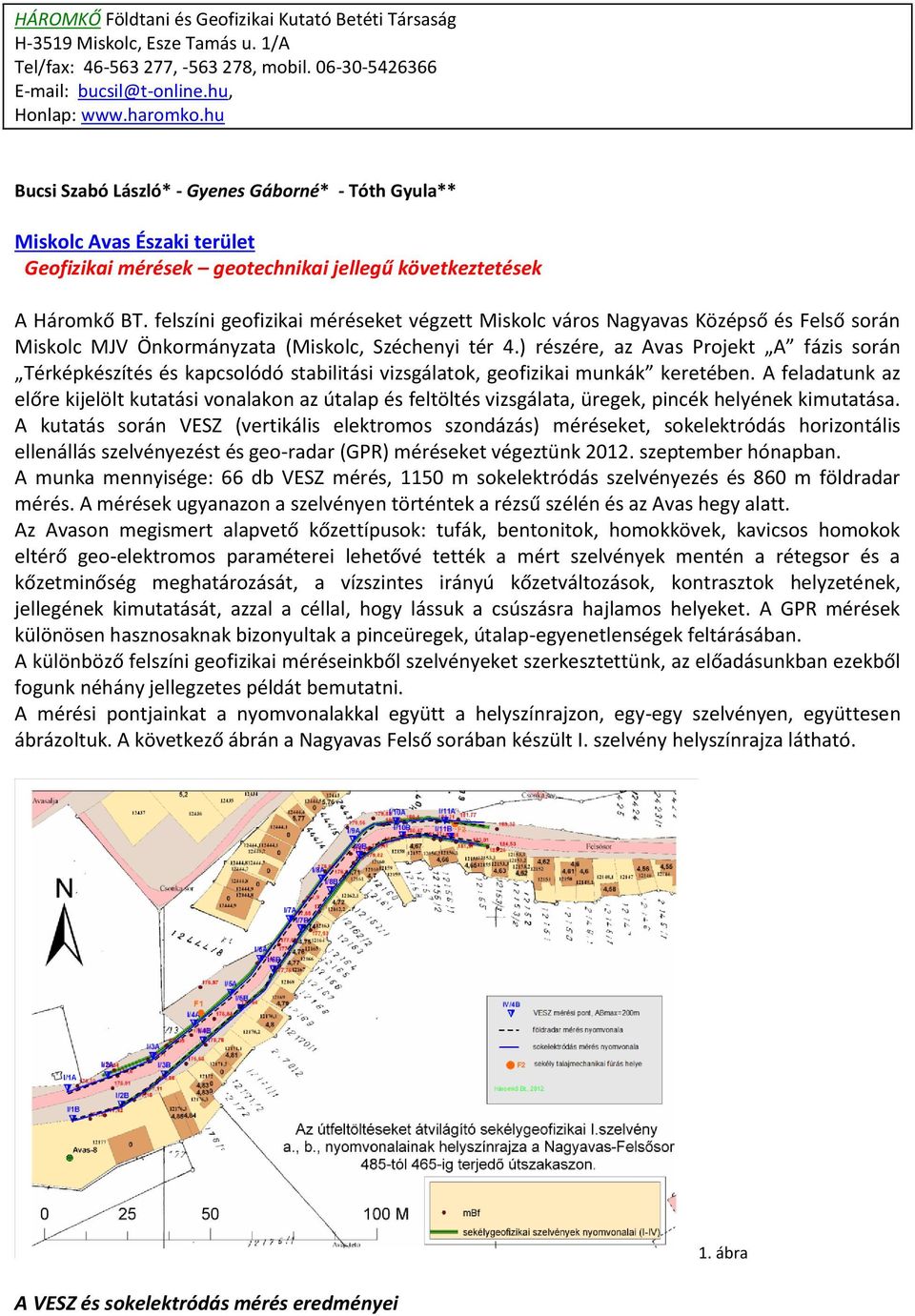 felszíni geofizikai méréseket végzett Miskolc város Nagyavas Középső és Felső során Miskolc MJV Önkormányzata (Miskolc, Széchenyi tér 4.