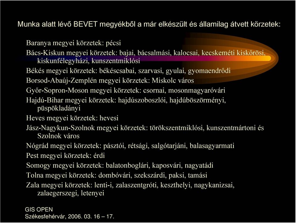 mosonmagyaróvári Hajdú-Bihar megyei körzetek: hajdúszoboszlói, hajdúböszörményi, püspökladányi Heves megyei körzetek: hevesi Jász-Nagykun-Szolnok megyei körzetek: törökszentmiklósi, kunszentmártoni