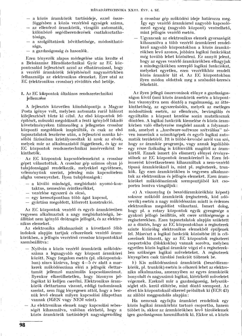 szolgáltatások bővíthetősége, módosíthatósága, a gazdaságosság és hasonlók.