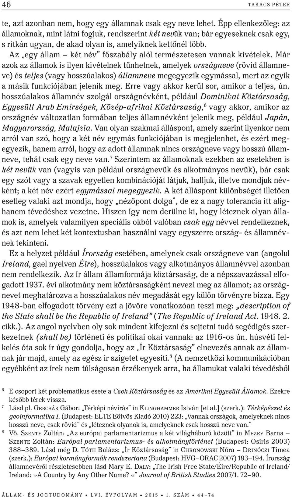 Az egy állam két név főszabály alól természetesen vannak kivételek.