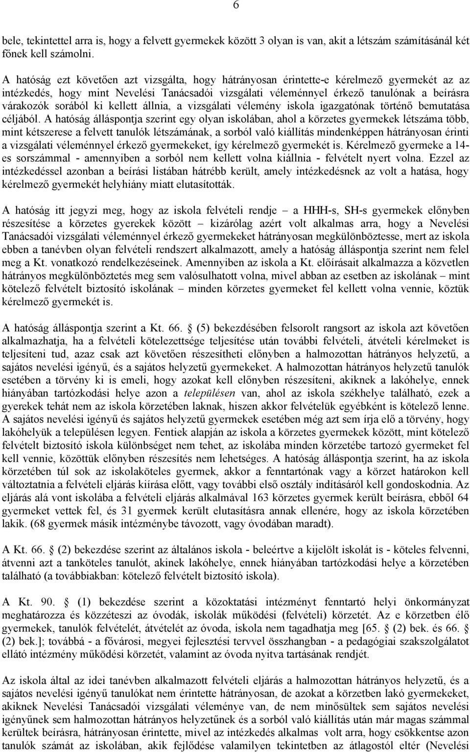 sorából ki kellett állnia, a vizsgálati vélemény iskola igazgatónak történő bemutatása céljából.
