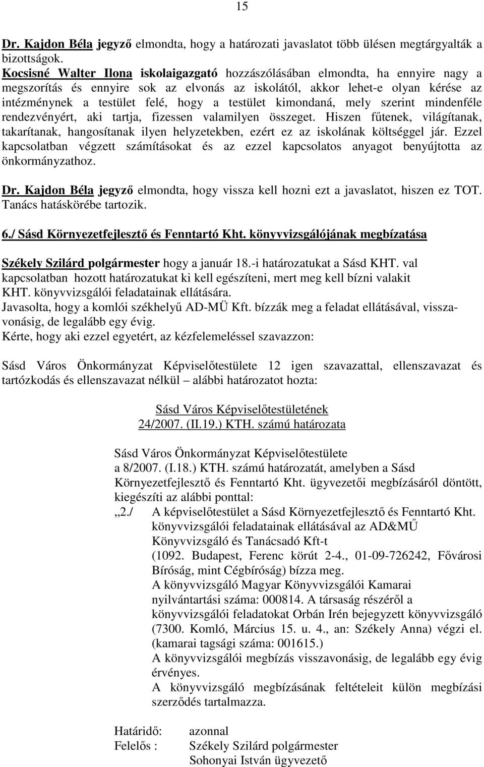 testület kimondaná, mely szerint mindenféle rendezvényért, aki tartja, fizessen valamilyen összeget.