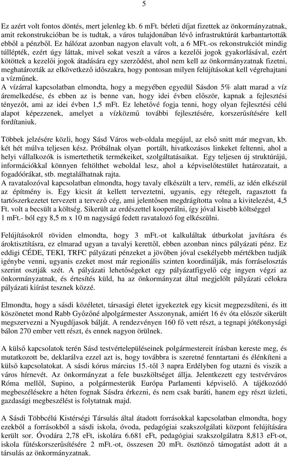 Ez hálózat azonban nagyon elavult volt, a 6 MFt.