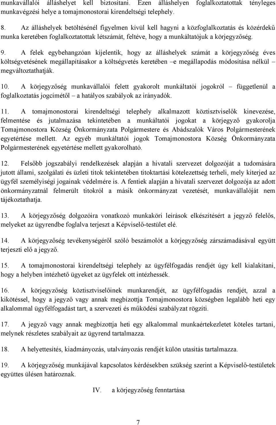 A felek egybehangzóan kijelentik, hogy az álláshelyek számát a körjegyzőség éves költségvetésének megállapításakor a költségvetés keretében e megállapodás módosítása nélkül megváltoztathatják. 10.