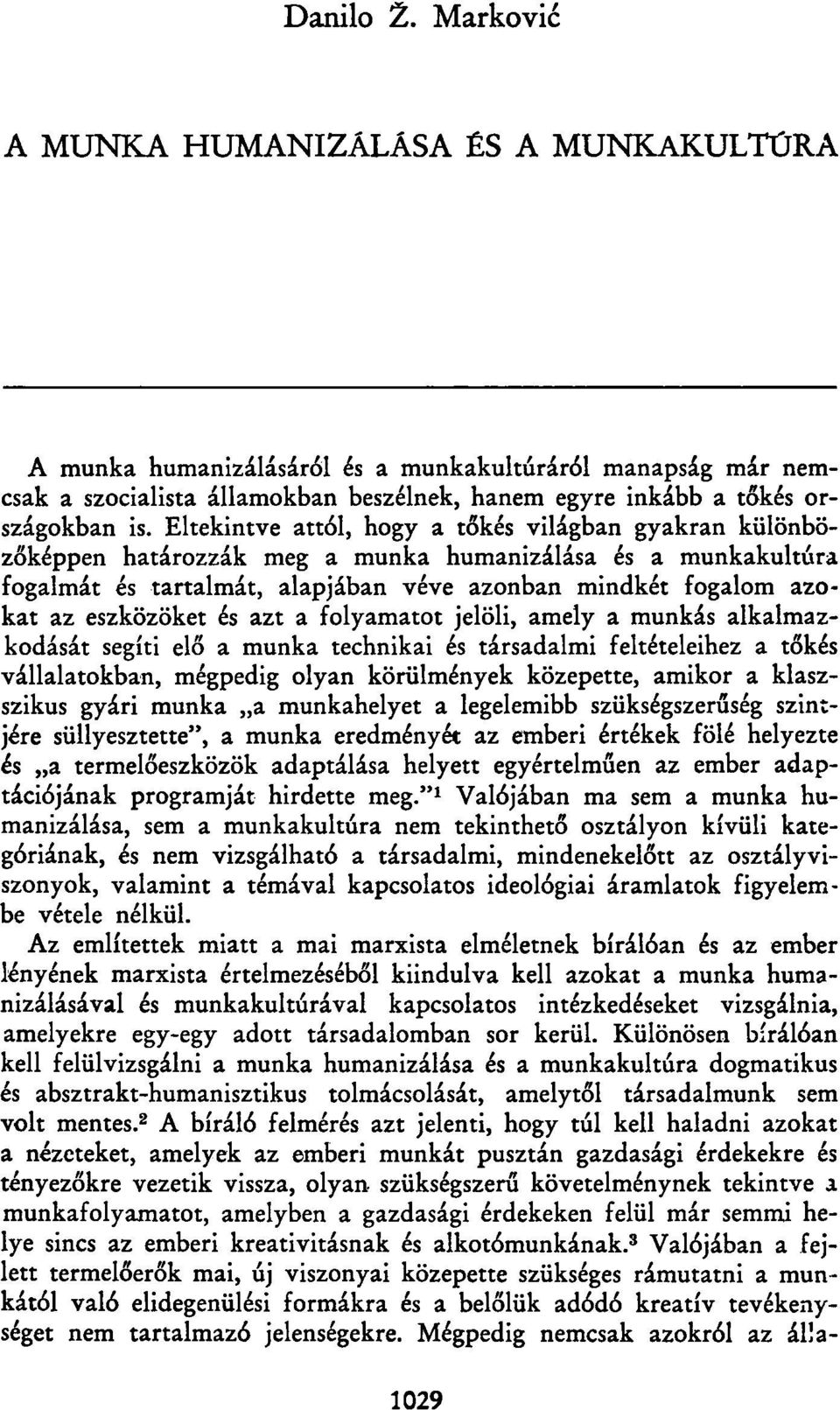 Eltekintve attól, hogy a tőkés világban gyakran különbözőképpen határozzák meg a munka humanizálása és a munkakultúra fogalmát és tartalmát, alapjában véve azonban mindkét fogalom azokat az