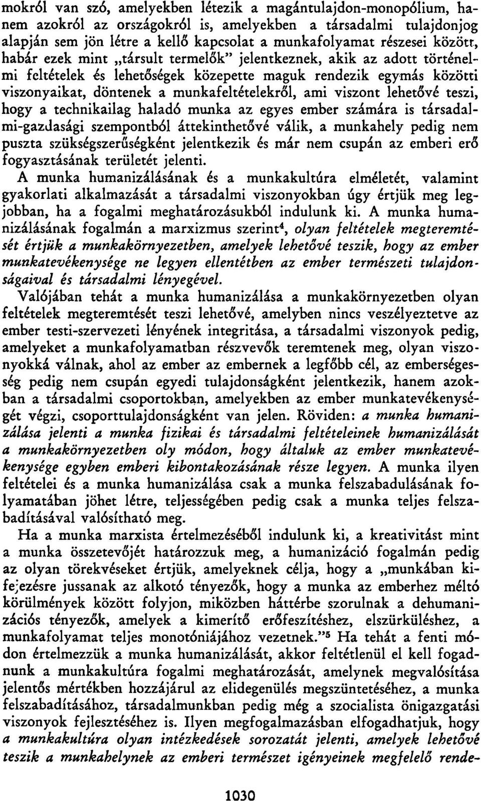 viszont lehetővé teszi, hogy a technikailag haladó munka az egyes ember számára is társadalmi-gazdasági szempontból áttekinthetővé válik, a munkahely pedig nem puszta szükségszerűségként jelentkezik