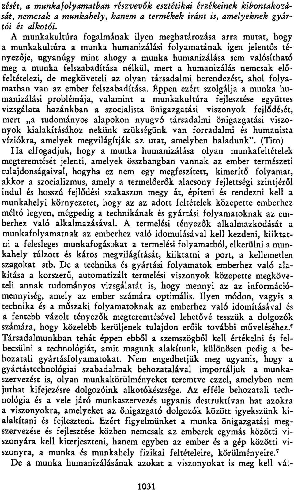 munka felszabadítása nélkül, mert a humanizálás nemcsak előfeltételezi, de megköveteli az olyan társadalmi berendezést, ahol folyamatban van az ember felszabadítása.