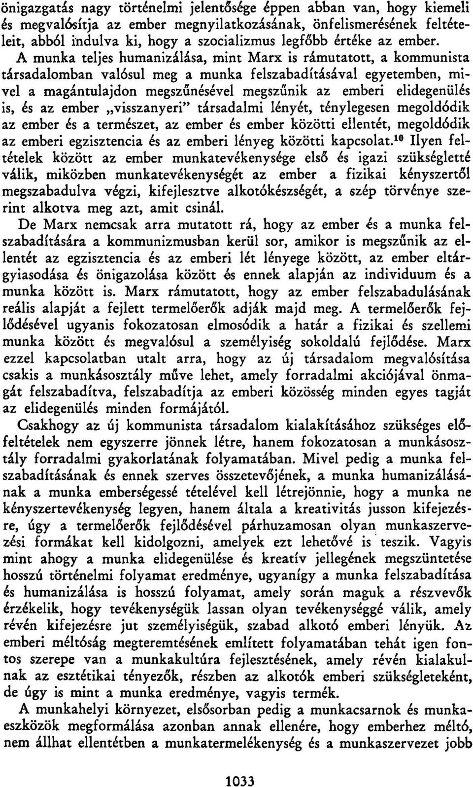 A munka teljes humanizálása, mint Marx is rámutatott, a kommunista társadalomban valósul meg a munka felszabadításával egyetemben, mivel a magántulajdon megszűnésével megszűnik az emberi elidegenülés