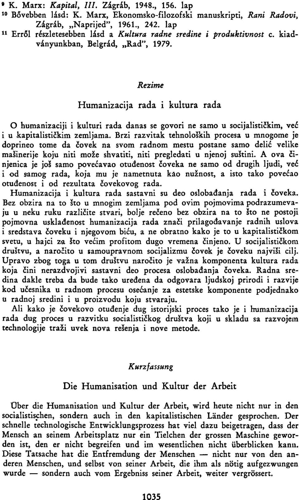 Rezime Humanizacija rada i kultura rada О humanizaciji i kulturi rada danas se govori ne samo u socijalističkim, već i u kapitalističkim zemljama.