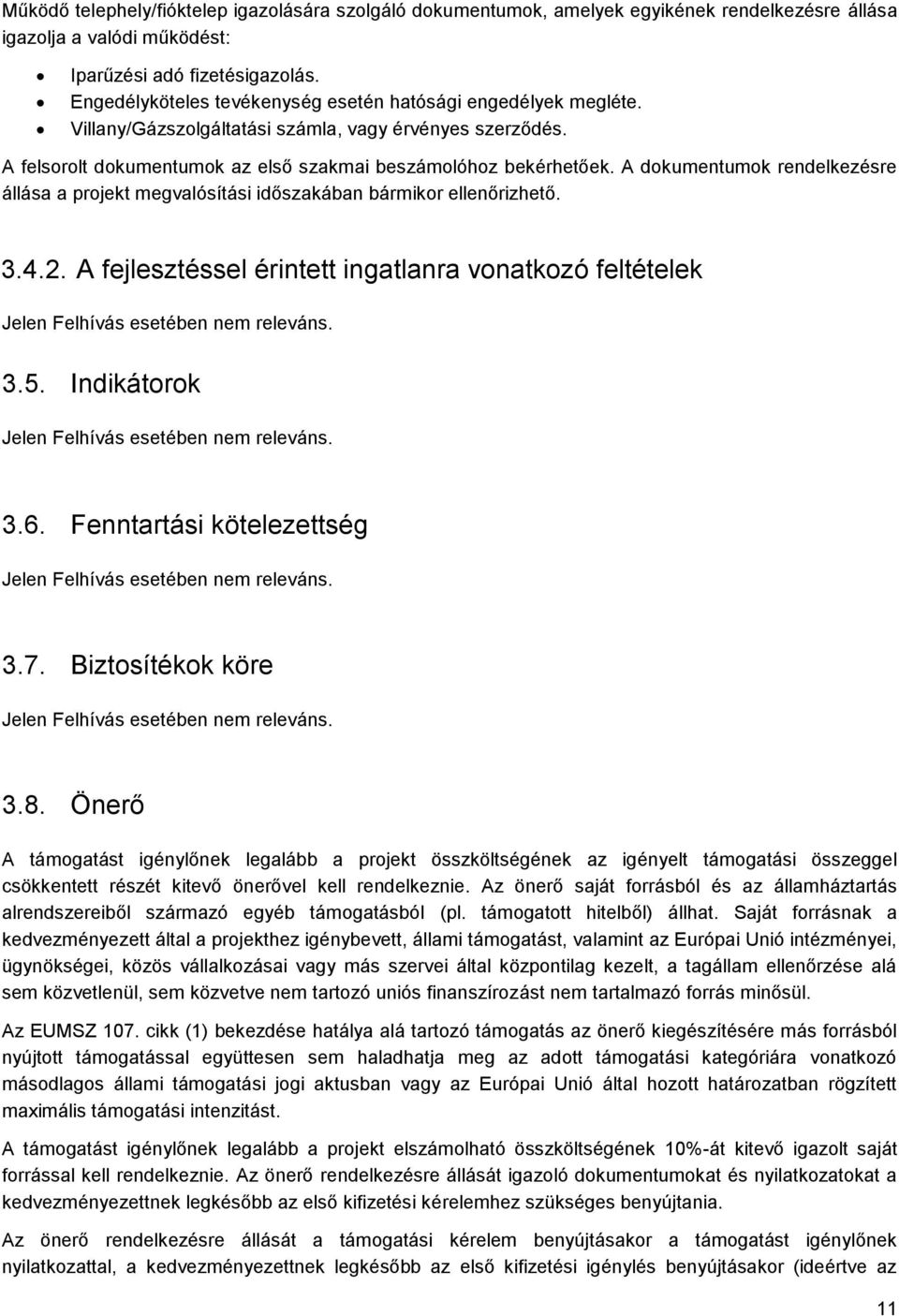 A dokumentumok rendelkezésre állása a projekt megvalósítási időszakában bármikor ellenőrizhető. 3.4.2. A fejlesztéssel érintett ingatlanra vonatkozó feltételek Jelen Felhívás esetében nem releváns. 3.5.