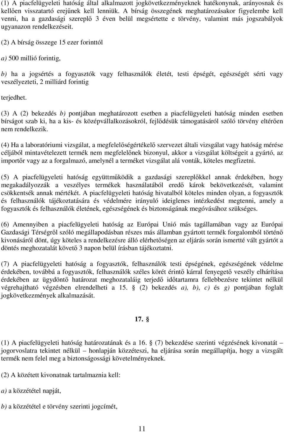 (2) A bírság összege 15 ezer forinttól a) 500 millió forintig, b) ha a jogsértés a fogyasztók vagy felhasználók életét, testi épségét, egészségét sérti vagy veszélyezteti, 2 milliárd forintig