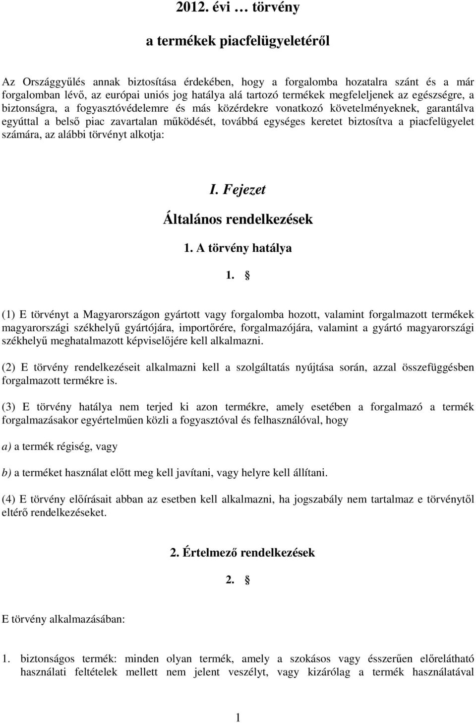 biztosítva a piacfelügyelet számára, az alábbi törvényt alkotja: I. Fejezet Általános rendelkezések 1. A törvény hatálya 1.