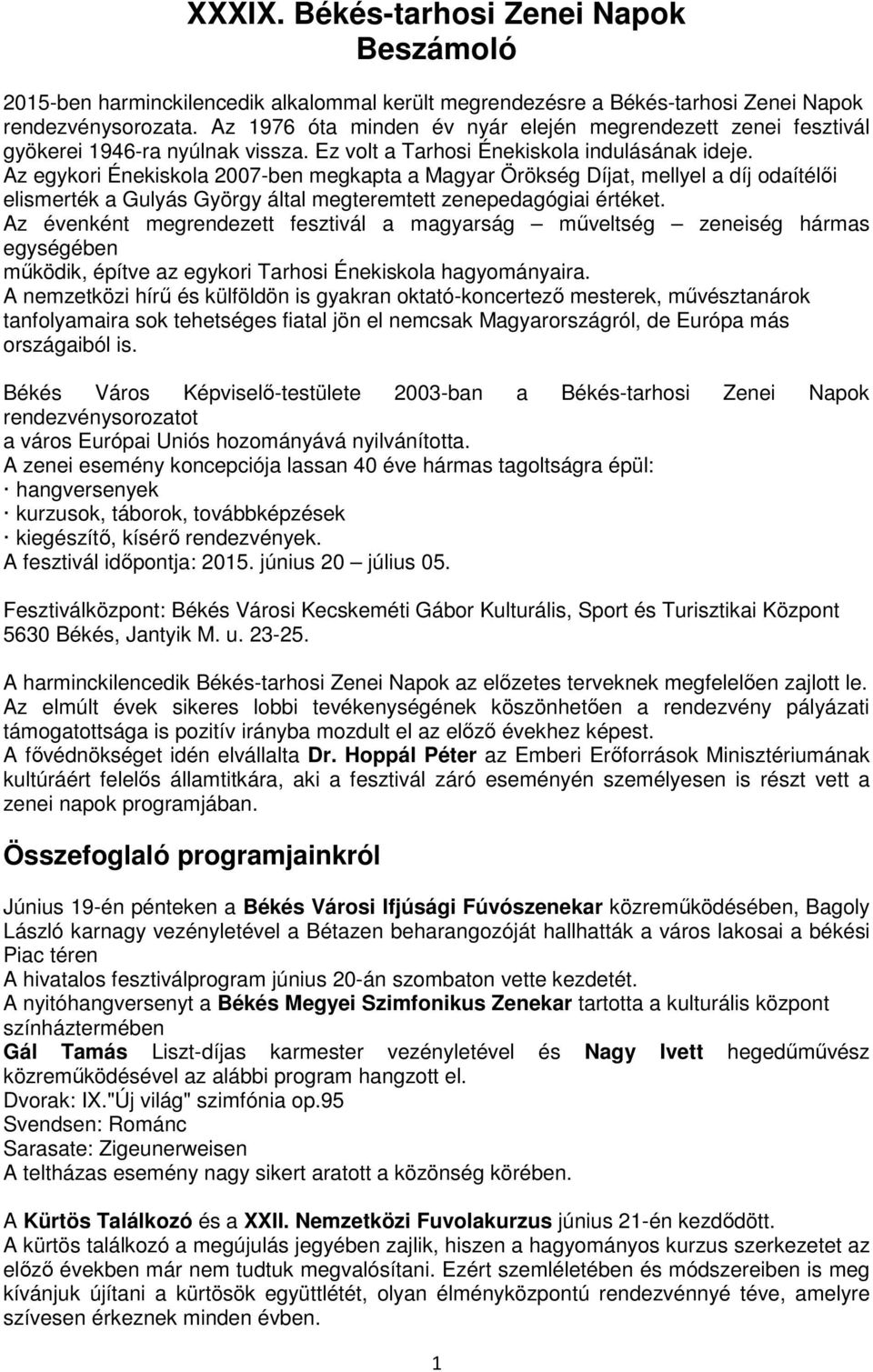 Az egykori Énekiskola 2007-ben megkapta a Magyar Örökség Díjat, mellyel a díj odaítélői elismerték a Gulyás György által megteremtett zenepedagógiai értéket.