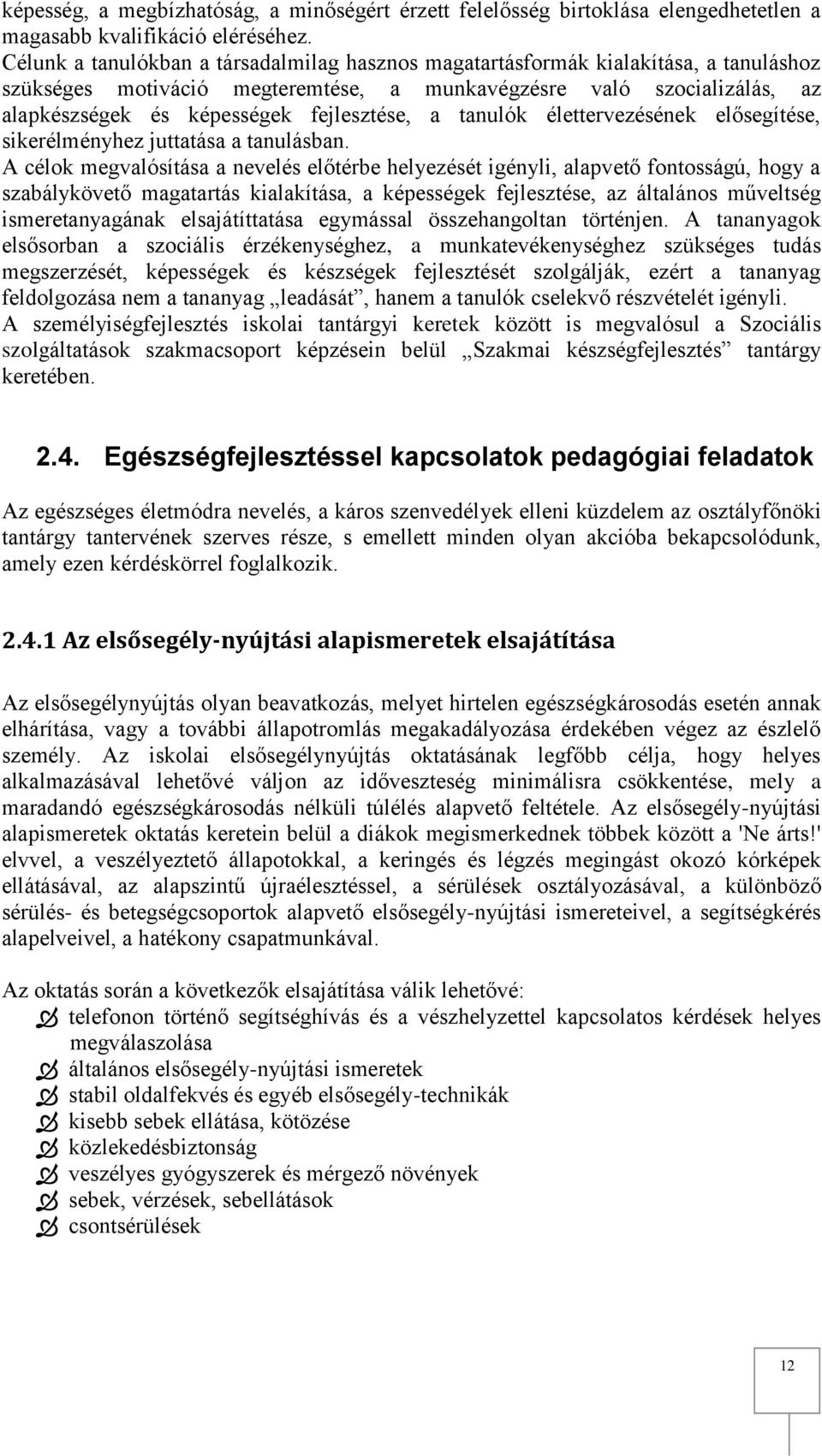 fejlesztése, a tanulók élettervezésének elősegítése, sikerélményhez juttatása a tanulásban.